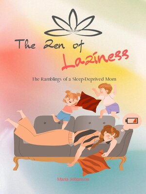 cover image of The Zen of Laziness. the Ramblings of a Sleep Deprived Mom